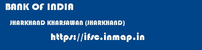 BANK OF INDIA  JHARKHAND KHARSAWAN (JHARKHAND)    ifsc code